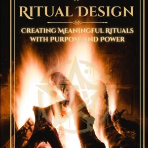 The Open Hearth Guide to Ritual Design: Creating Meaningful Rituals With Purpose and Power