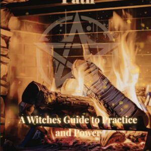 The Open Hearth Path: A Witches Guide to Practice and Power